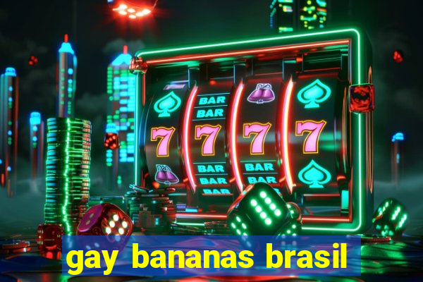 gay bananas brasil